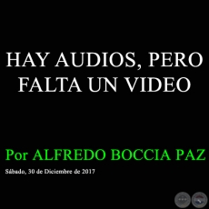 HAY AUDIOS, PERO FALTA UN VIDEO - Por ALFREDO BOCCIA PAZ - Sbado, 30 de Diciembre de 2017